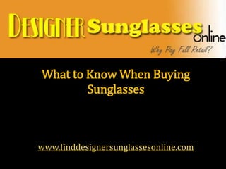 What to Know When Buying Sunglasseswww.finddesignersunglassesonline.com 