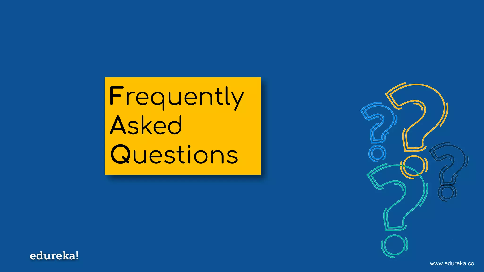 www.edureka.co
Frequently
Asked
Questions
 