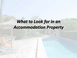 What to Look for in an
Accommodation Property
 