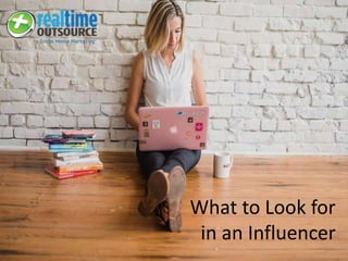 What to Look for
in an Influencer
 