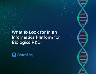 What to Look for in an
Informatics Platform for
Biologics R&D
 