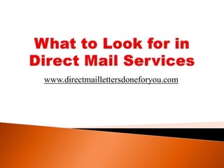What to Look for in Direct Mail Services www.directmaillettersdoneforyou.com 