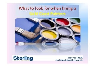 What to look for when hiring a 
Gold Coast Painters 
 