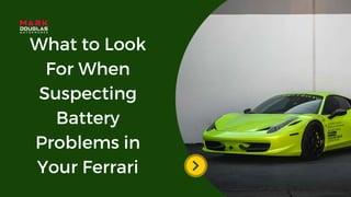 What to Look
For When
Suspecting
Battery
Problems in
Your Ferrari
 