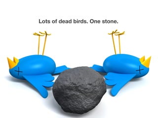 Lots of dead birds. One stone.
 
