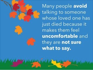 What to Say — and Not to Say — to Someone Whose Loved One Has Recently Died Slide 2