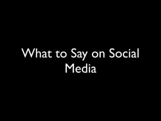 What to Say on Social
Media
 