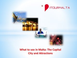 What to see in Malta: The Capital
City and Attractions
 