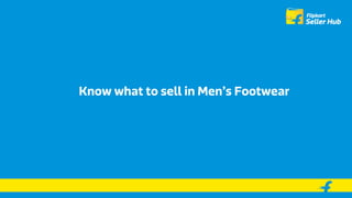 Know what to sell in Men’s Footwear
 
