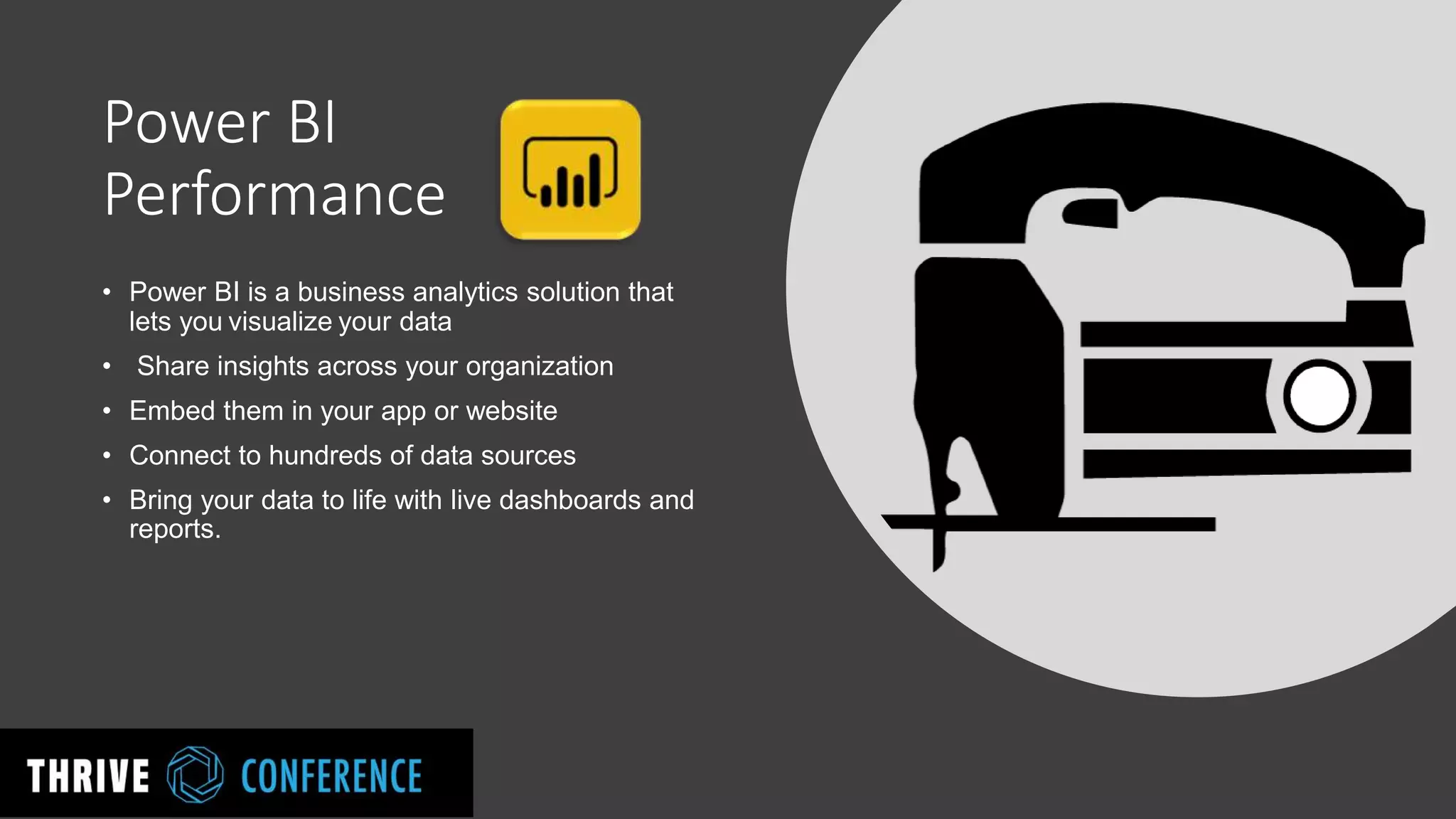 Power BI
Performance
• Power BI is a business analytics solution that
lets you visualize your data
• Share insights across your organization
• Embed them in your app or website
• Connect to hundreds of data sources
• Bring your data to life with live dashboards and
reports.
 