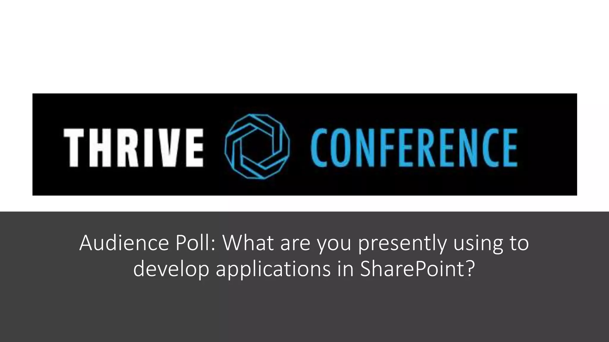 Audience Poll: What are you presently using to
develop applications in SharePoint?
 