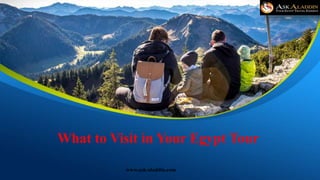 What to Visit in Your Egypt Tour
www.ask-aladdin.com
 