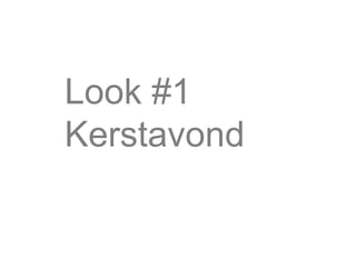 Look #1
Kerstavond
 