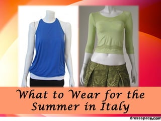 What to Wear for the
Summer in Italy
dressspace.com
 