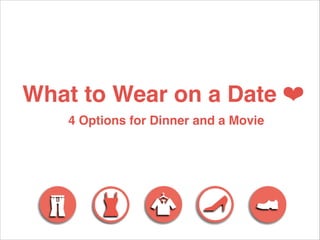 What to Wear on a Date ❤
4 Options for Dinner and a Movie

 