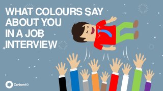 WHAT COLOURS SAY
ABOUT YOU
INAJOB
INTERVIEW
 