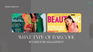 WHAT TYPE OF BARCODE
IS USED FOR MAGAZINES?
BARCODELIVE
 