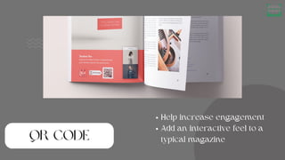 Help increase engagement
Add an interactive feel to a
typical magazine
 