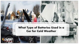 What Type of Batteries Used in a
Car for Cold Weather
 