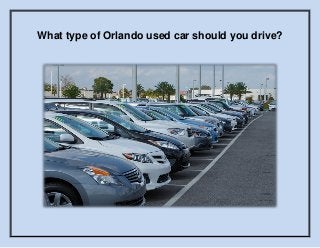 What type of Orlando used car should you drive?
 