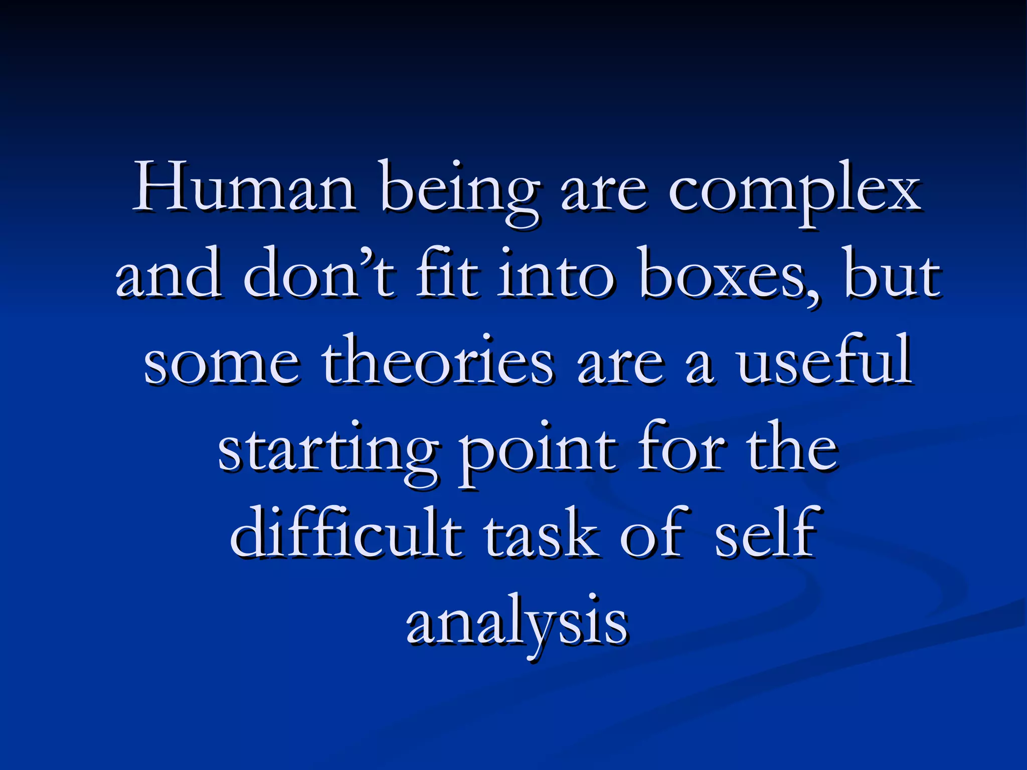 Human being are complex and don’t fit into boxes, but some theories are a useful starting point for the difficult task of self analysis   