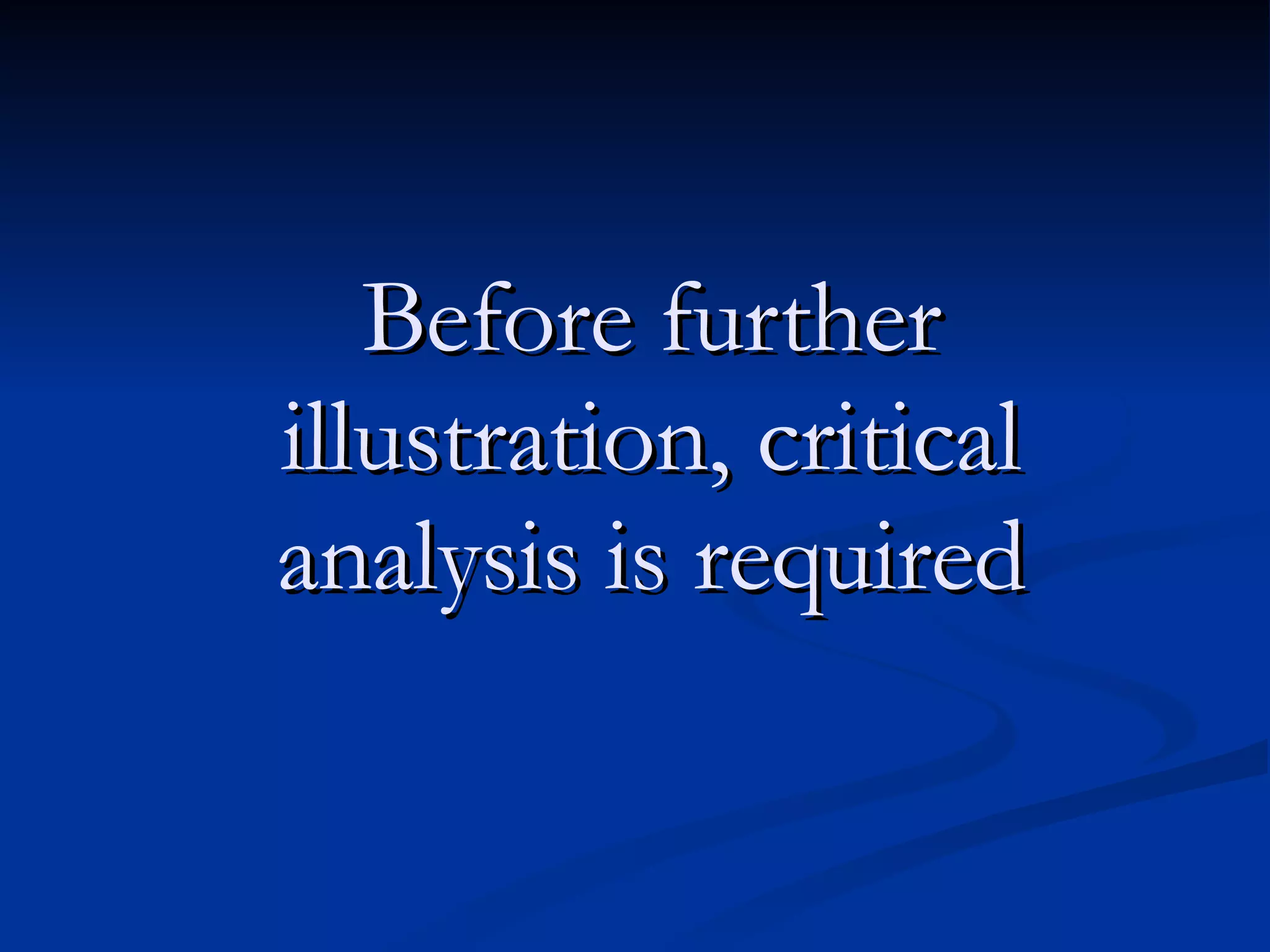 Before further illustration, critical analysis is required 