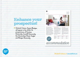 Student reviews on www.whatuni.com
Enhance your
prospectus!
	Student Choice Award Badges
will appear in the 2012/13
prospectuses of Durham
University, Cardiff University,
the University of East Anglia
and Bangor University.
 