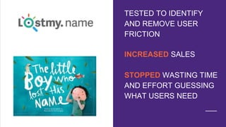 INCREASED SALES
STOPPED WASTING TIME
AND EFFORT GUESSING
WHAT USERS NEED
TESTED TO IDENTIFY
AND REMOVE USER
FRICTION
 