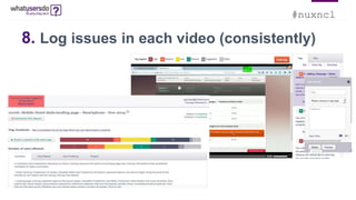 #nuxncl
8. Log issues in each video (consistently)
 