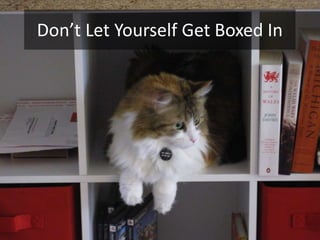 Don’t Let Yourself Get Boxed In<br />