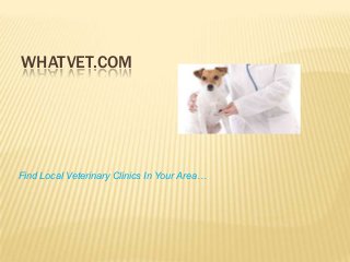 WHATVET.COM




Find Local Veterinary Clinics In Your Area…
 