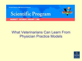 What Veterinarians Can Learn From Physician Practice Models 