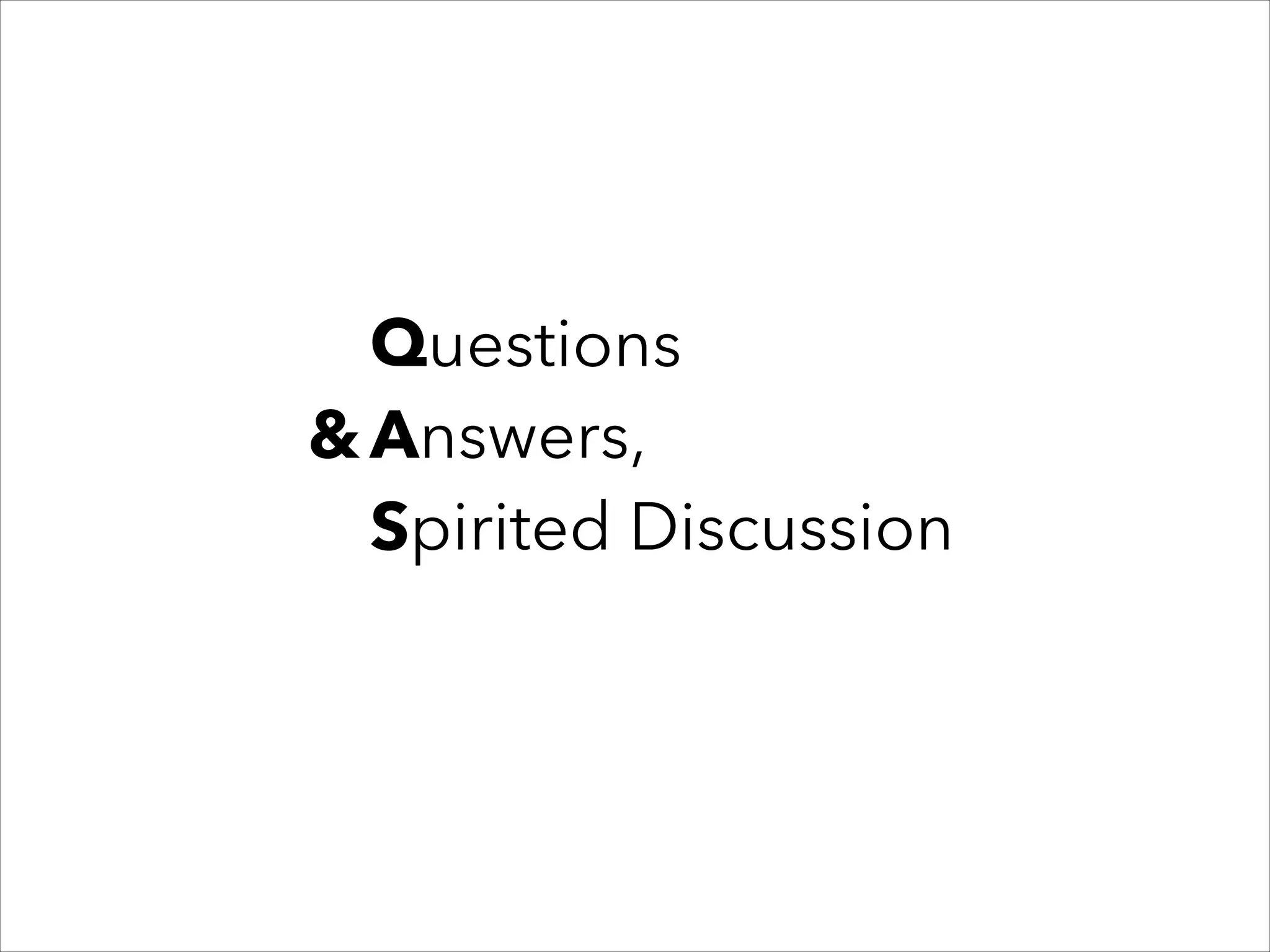 Questions
& Answers,
Spirited Discussion

 