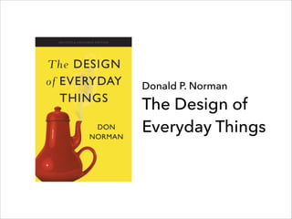 Donald P. Norman

The Design of
Everyday Things

 
