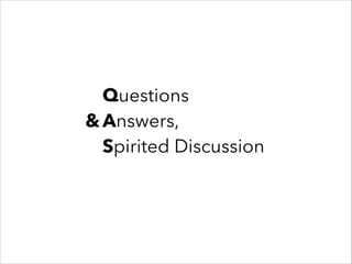 Questions
& Answers,
Spirited Discussion

 
