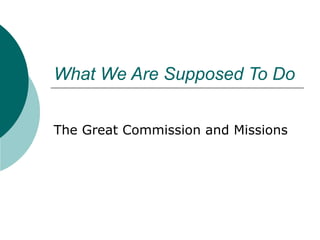 What We Are Supposed To Do
The Great Commission and Missions
 