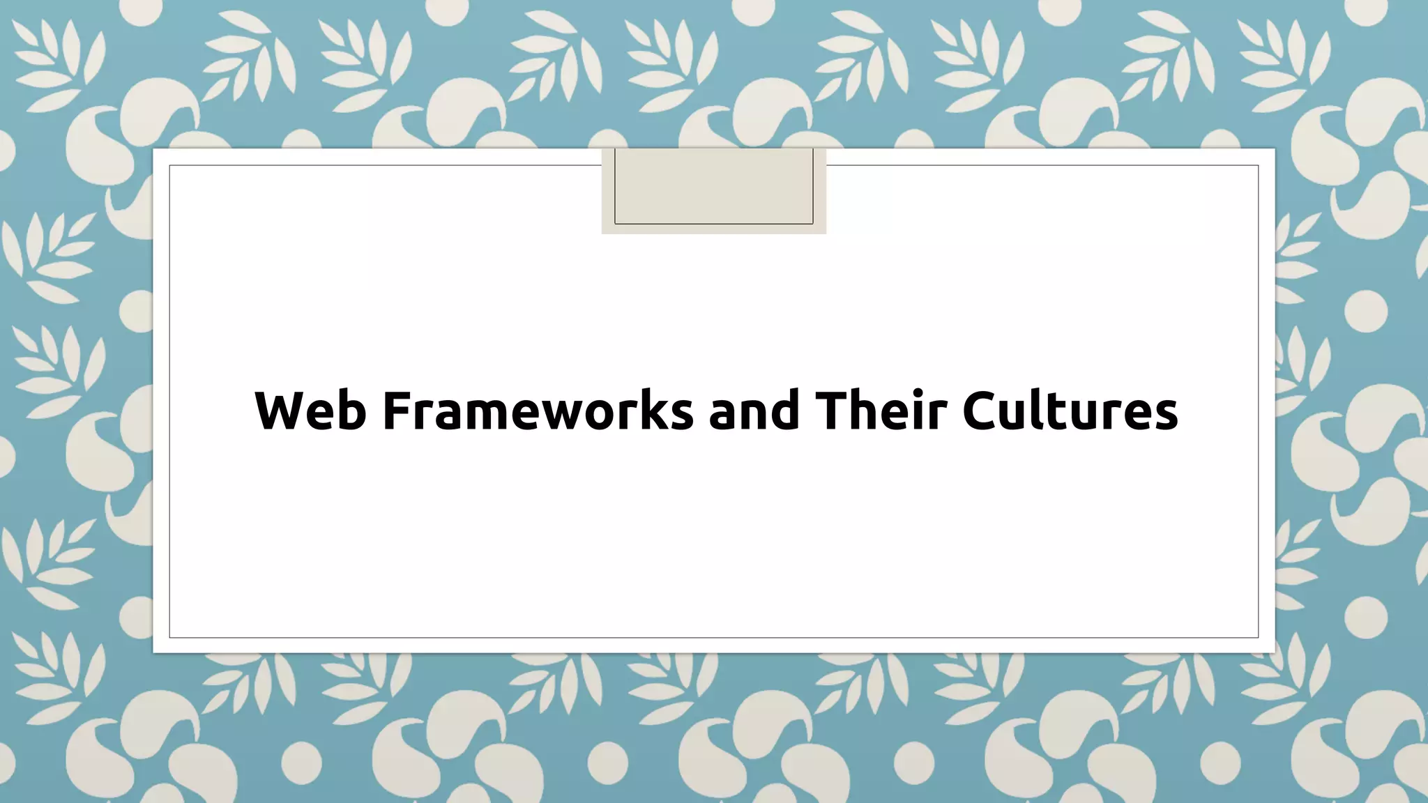 Web Frameworks and Their Cultures 