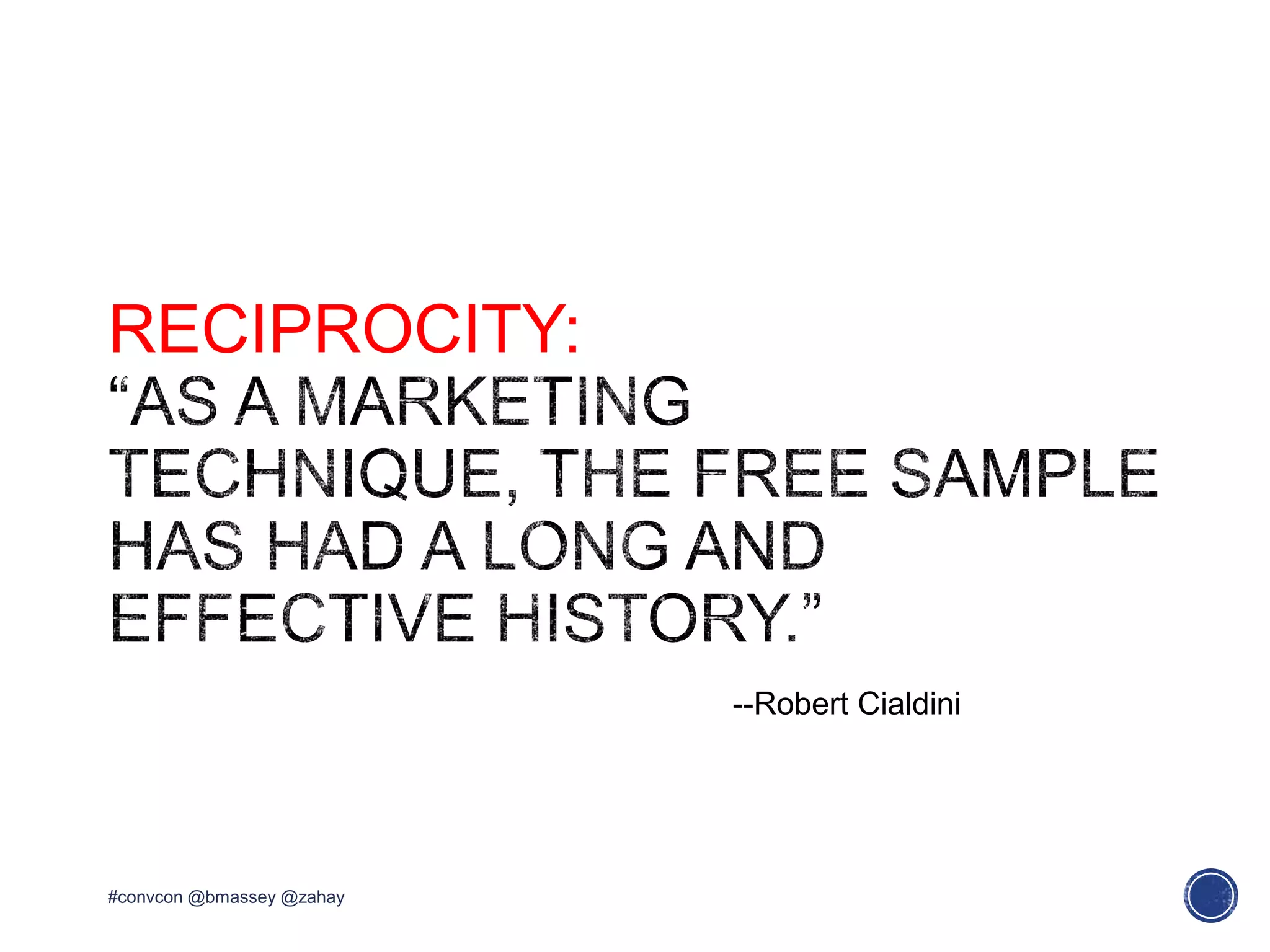 RECIPROCITY:
#convcon @bmassey @zahay
--Robert Cialdini
 