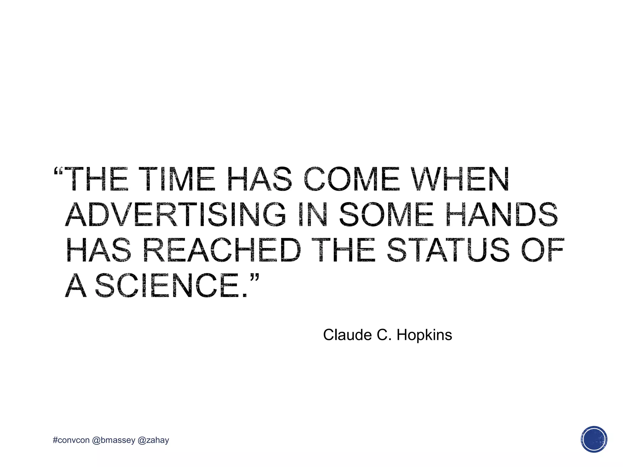 Claude C. Hopkins
#convcon @bmassey @zahay
 