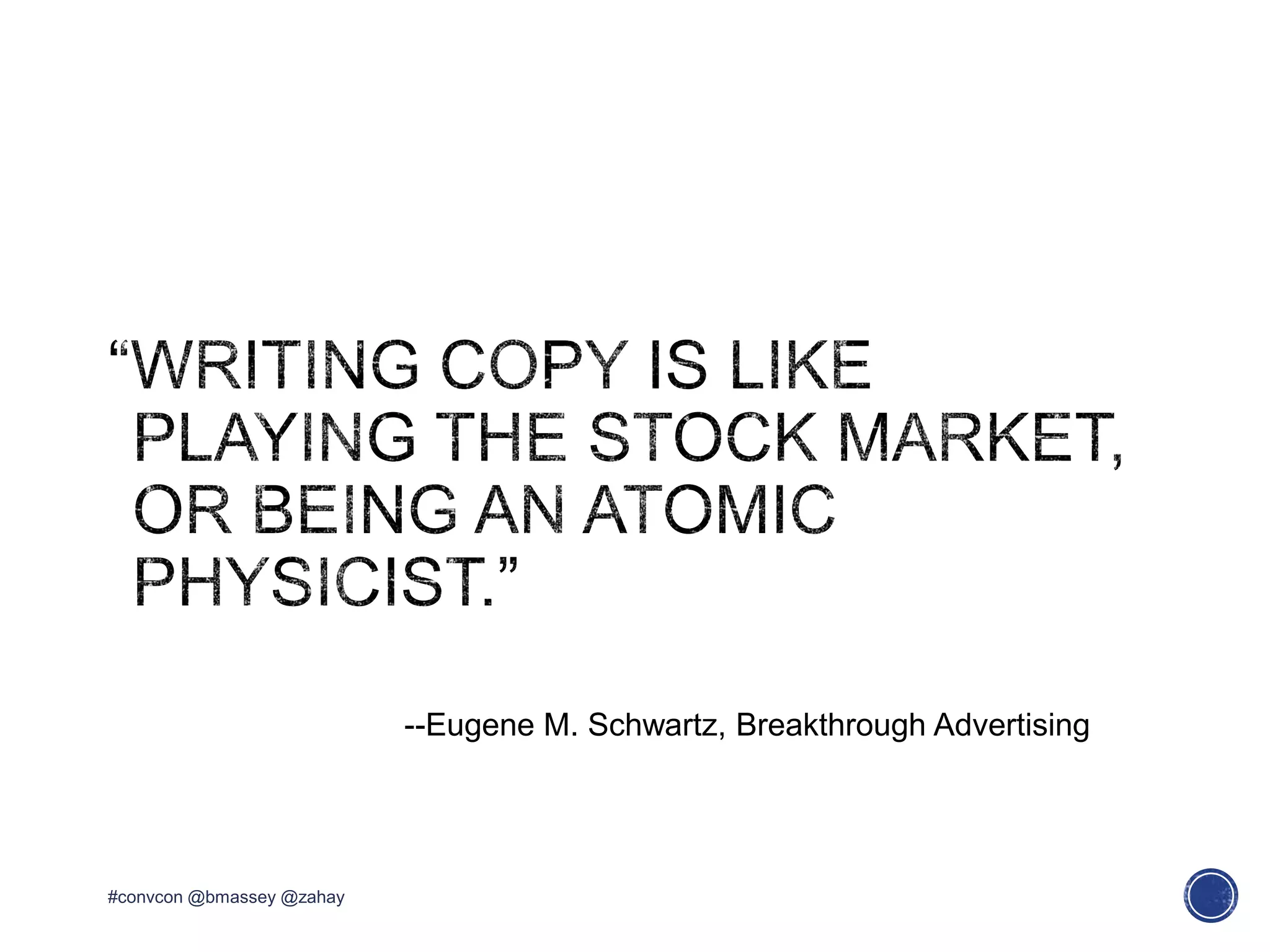 --Eugene M. Schwartz, Breakthrough Advertising
#convcon @bmassey @zahay
 