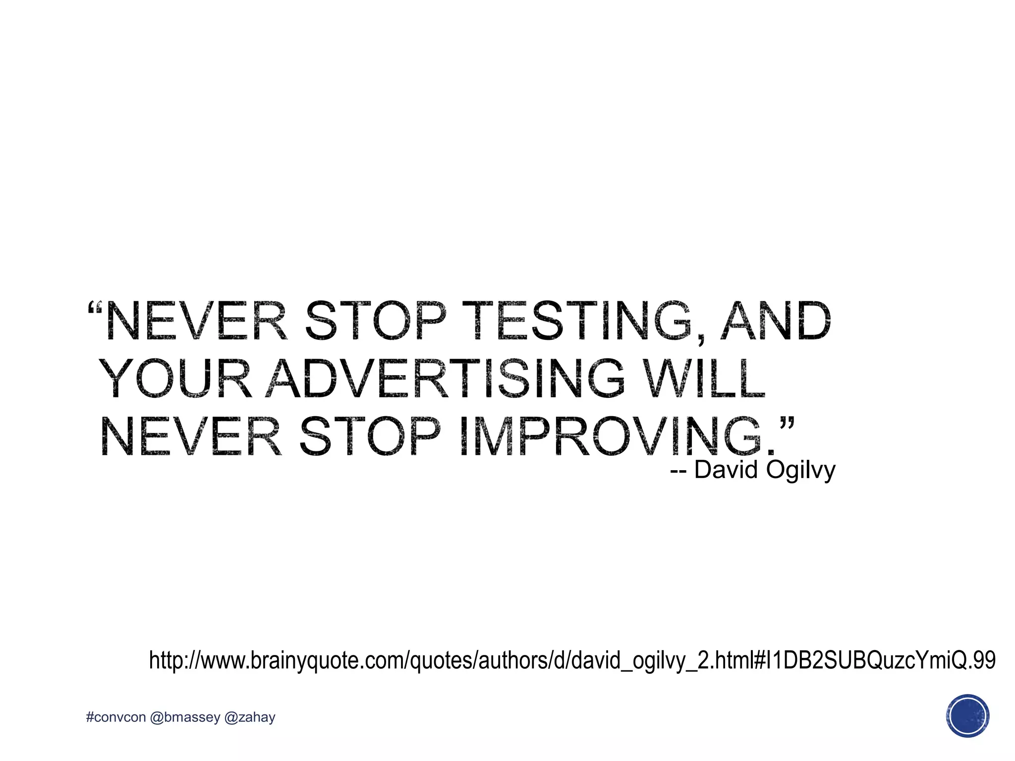 #convcon @bmassey @zahay
http://www.brainyquote.com/quotes/authors/d/david_ogilvy_2.html#I1DB2SUBQuzcYmiQ.99
-- David Ogilvy
 