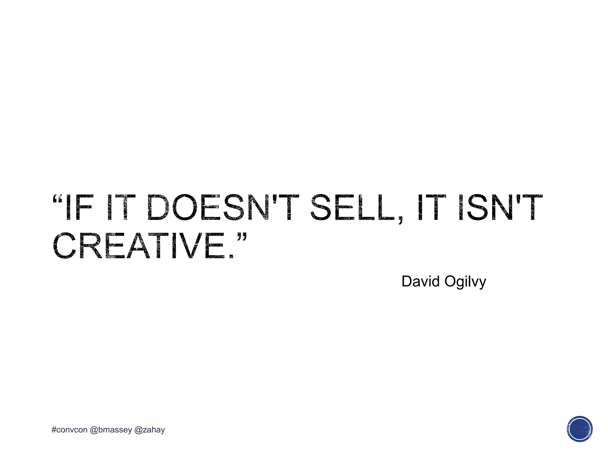 #convcon @bmassey @zahay
David Ogilvy
 