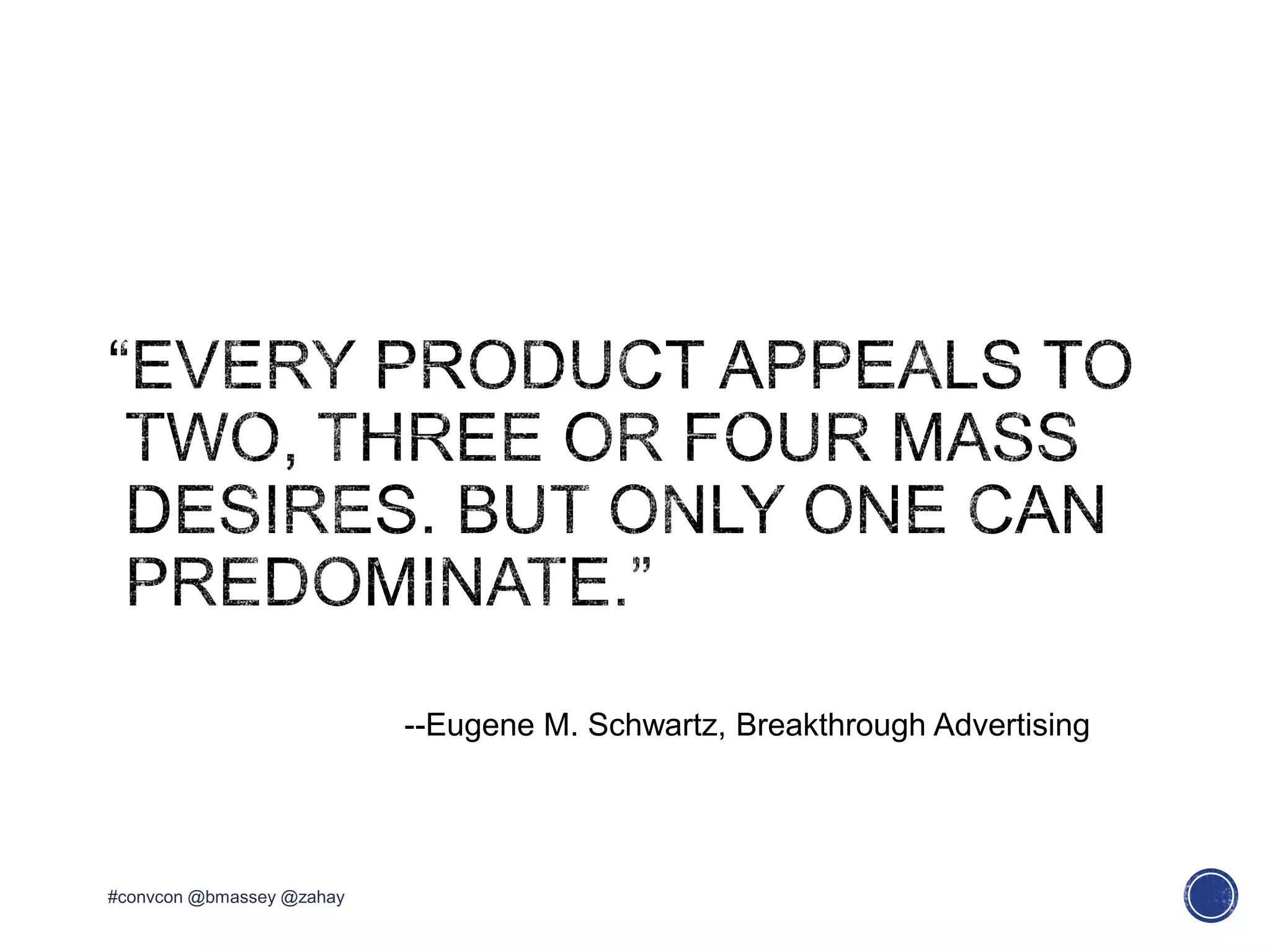 --Eugene M. Schwartz, Breakthrough Advertising
#convcon @bmassey @zahay
 