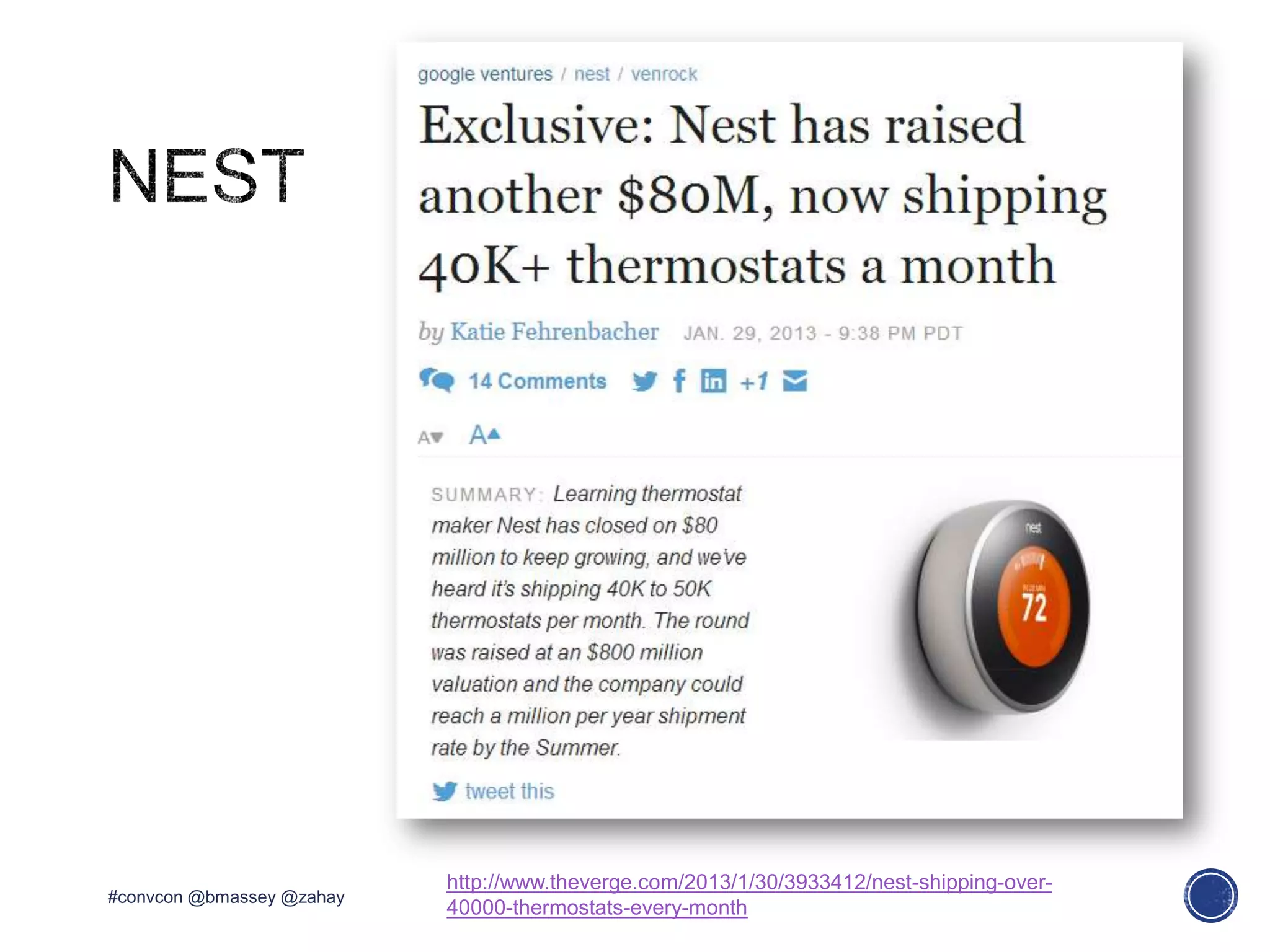 #convcon @bmassey @zahay
http://www.theverge.com/2013/1/30/3933412/nest-shipping-over-
40000-thermostats-every-month
 