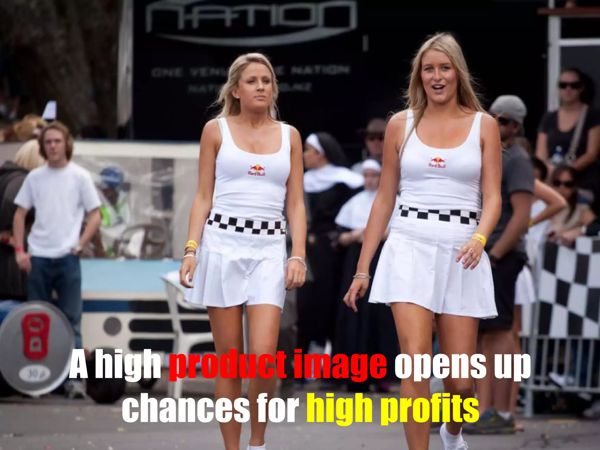 A high product image opens up
chances for high profits

 