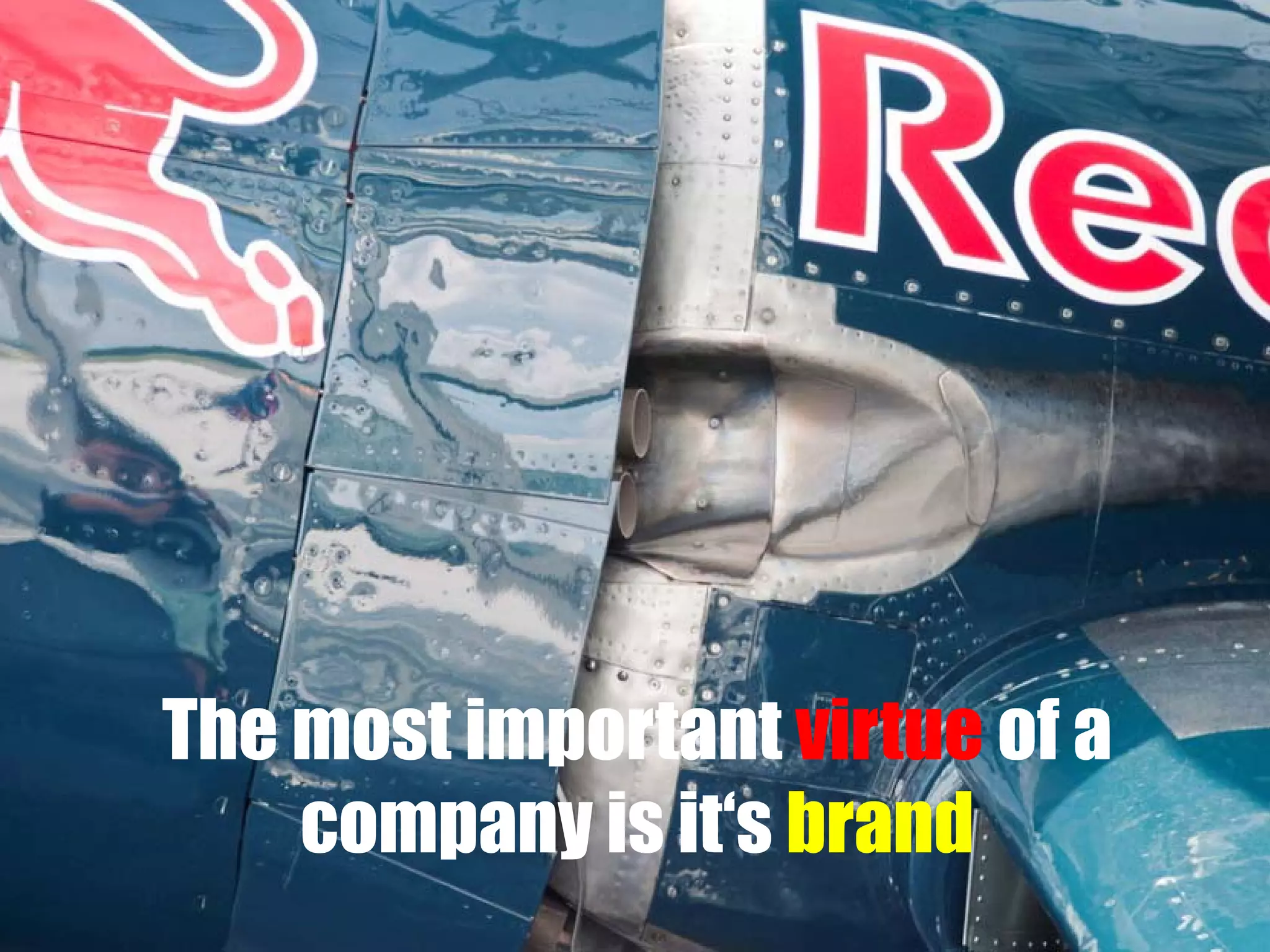 The most important virtue of a
company is it‘s brand

 