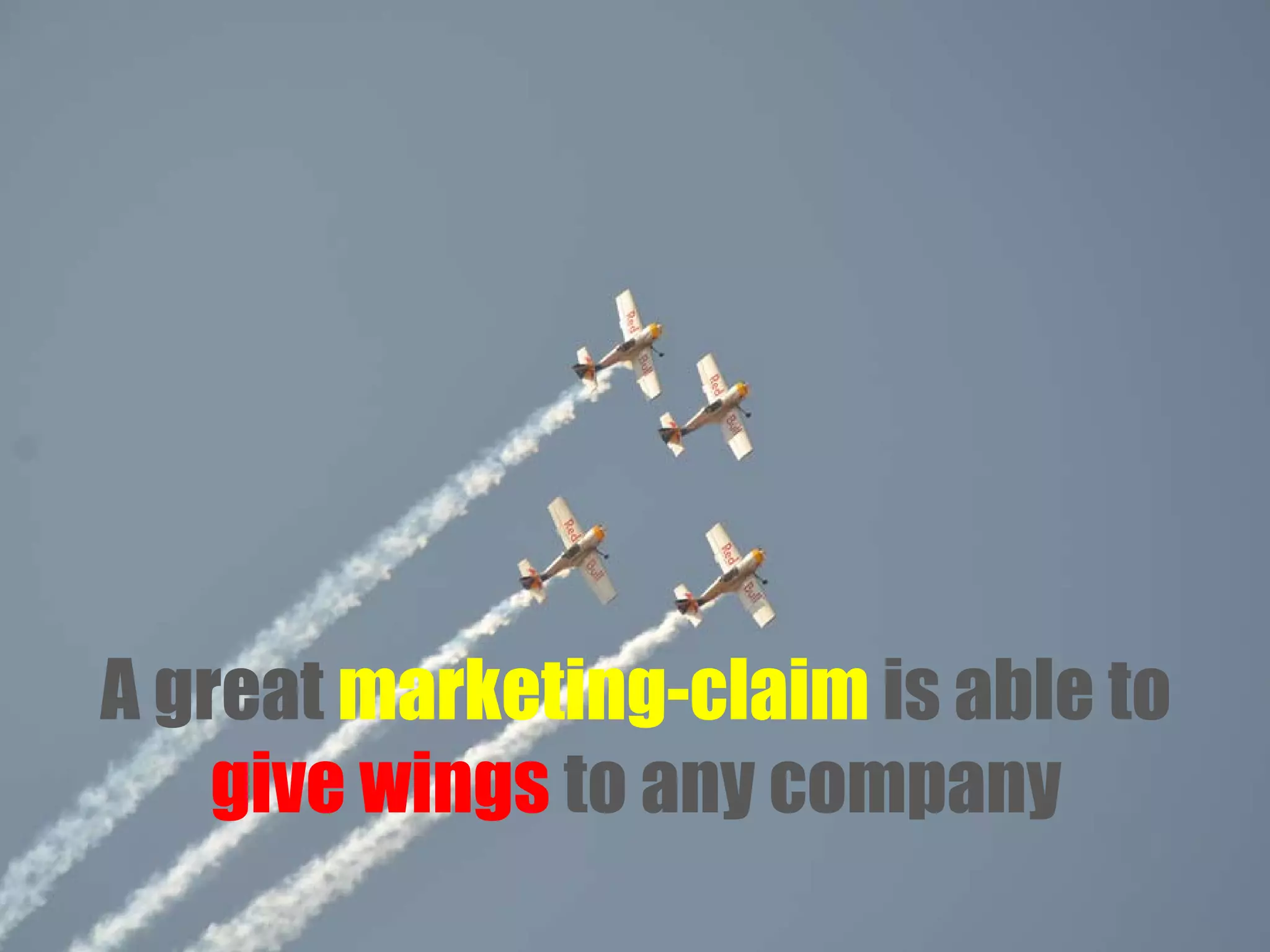 A great marketing-claim is able to
give wings to any company

 