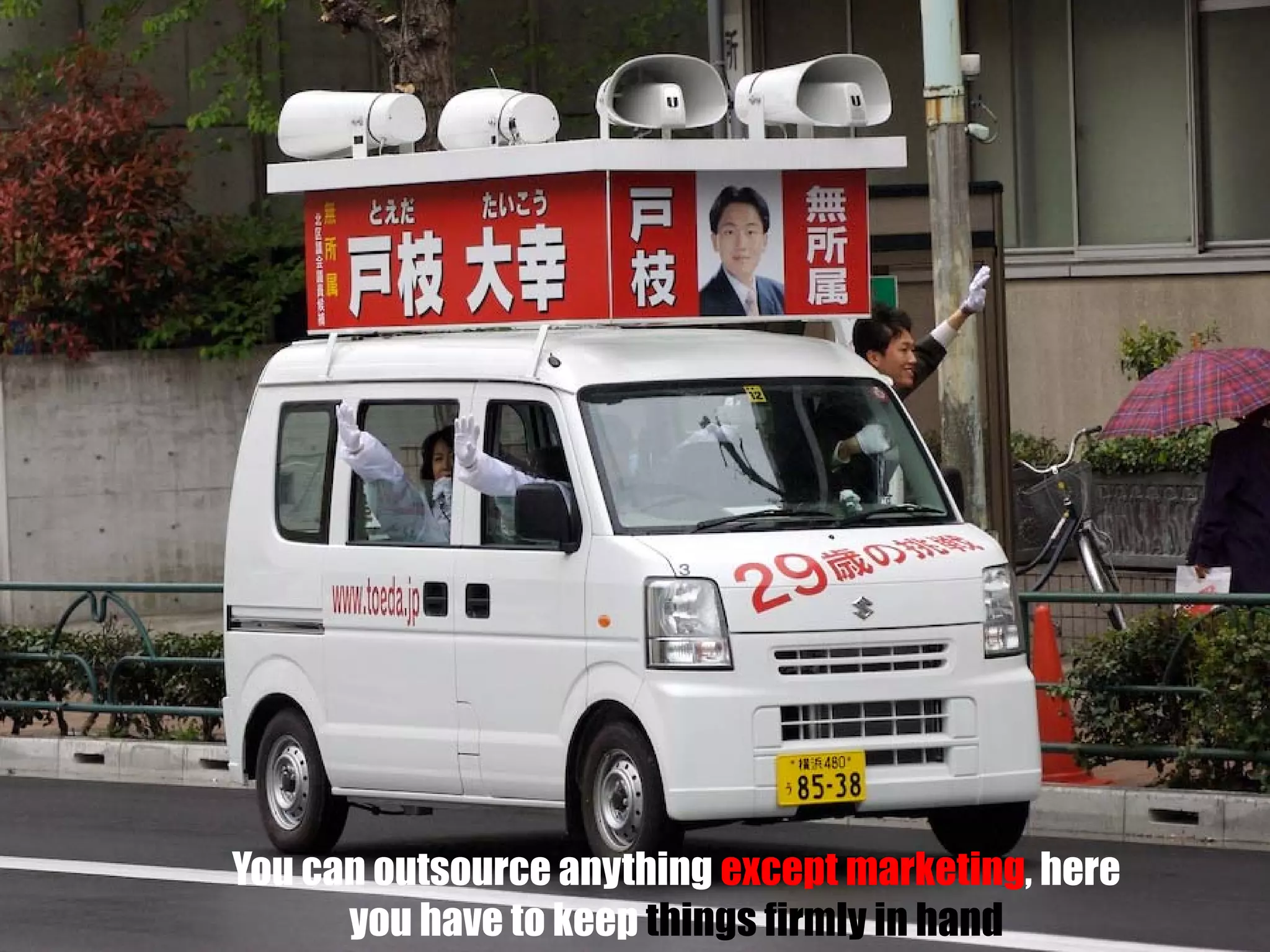 You can outsource anything except marketing, here
you have to keep things firmly in hand

 