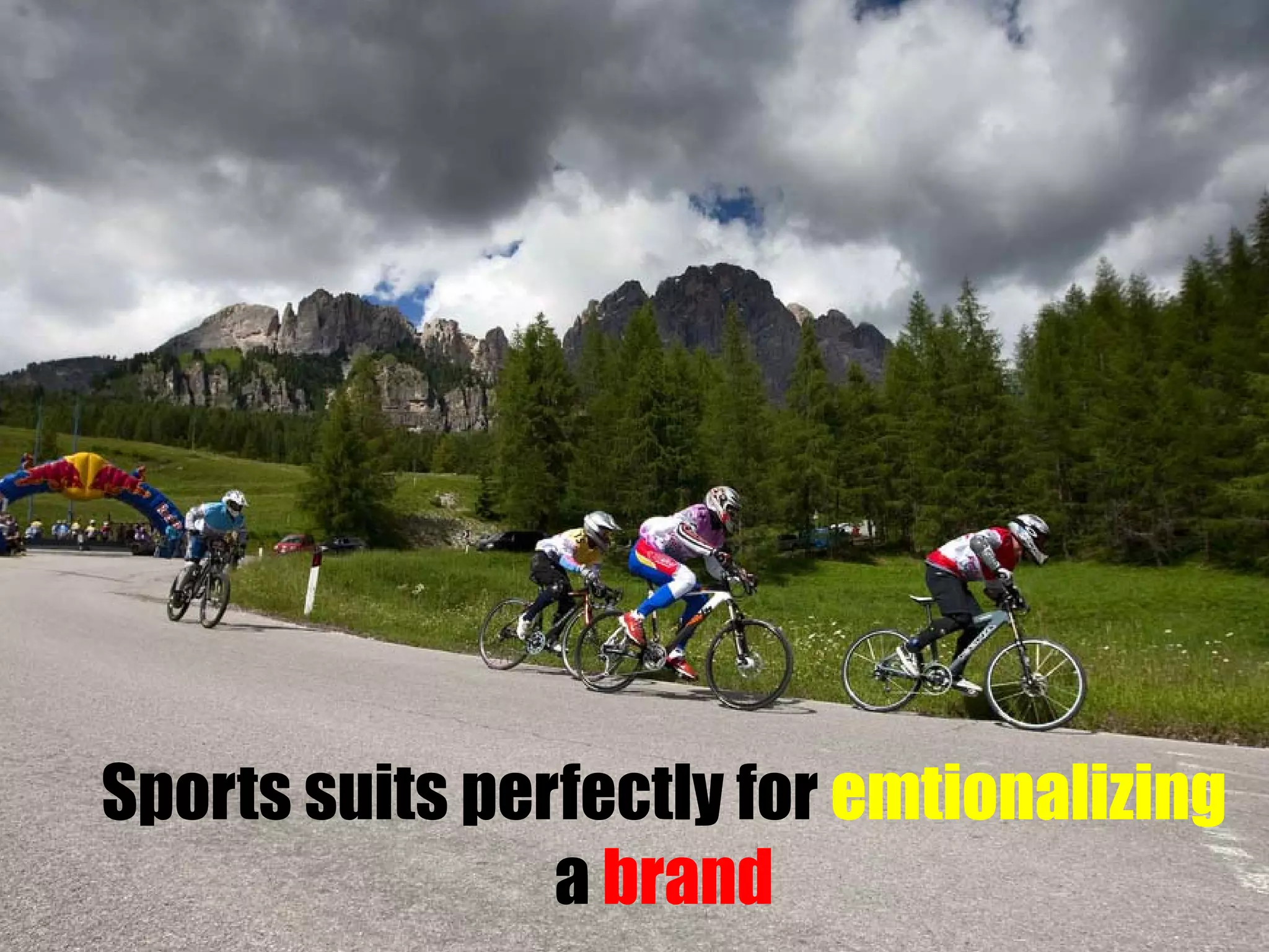Sports suits perfectly for emtionalizing
a brand

 
