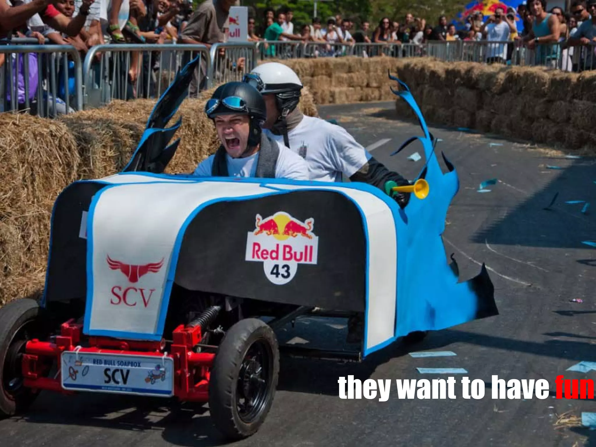 they want to have fun

 